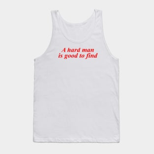 A Hard Man Is Good To Find Tank Top